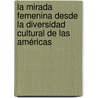 La mirada femenina desde la diversidad cultural de las Américas door Laura Margarita Febres De Ayala