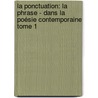 La ponctuation: la phrase - dans la poésie contemporaine Tome 1 door Favriaud Michel