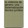 La violencia de género: una sistematización técnico jurídica by Lisett Daymaris Páez Cuba