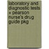 Laboratory and Diagnostic Tests + Pearson Nurse's Drug Guide Pkg