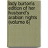 Lady Burton's Edition of Her Husband's Arabian Nights (Volume 6)