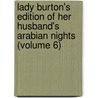 Lady Burton's Edition of Her Husband's Arabian Nights (Volume 6) by Lady Isabel Burton