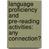 Language Proficiency and Pre-Reading Activities: Any Connection?