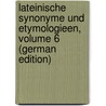 Lateinische Synonyme Und Etymologieen, Volume 6 (German Edition) door Doederlein Ludwig