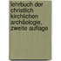 Lehrbuch der Christlich Kirchlichen Archäologie, zweite Auflage
