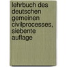 Lehrbuch des deutschen gemeinen Civilprocesses, Siebente Auflage by Justin Timotheus Balthasar Von Linde