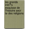 Les Grands Initi?'s Esquisse de L'Histoire Secr Te Des Religions door Edouard Schuré