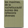 Les Maximes, de La Rochefoucauld Suivies Des Reflexions Diverses door Fran ois La Rochefoucauld