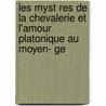 Les Myst Res De La Chevalerie Et L'amour Platonique Au Moyen- Ge door Eug Ne Aroux
