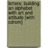Letters: Building An Alphabet With Art And Attitude [with Cdrom]