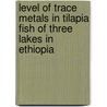 Level of Trace Metals in Tilapia Fish of Three Lakes in Ethiopia door Adugna Bikila