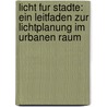 Licht Fur Stadte: Ein Leitfaden Zur Lichtplanung Im Urbanen Raum by Ulrike Brandi
