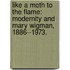 Like a Moth to the Flame: Modernity and Mary Wigman, 1886--1973.