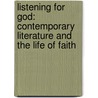 Listening for God: Contemporary Literature and the Life of Faith door Peter S. Hawkins