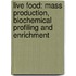 Live Food: Mass production, Biochemical profiling and Enrichment