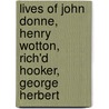 Lives of John Donne, Henry Wotton, Rich'd Hooker, George Herbert door Izaak Walton