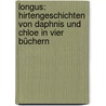 Longus: Hirtengeschichten von Daphnis und Chloe in vier Büchern door Longos
