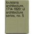 Louisiana Architecture, 1714-1820: Ul Architecture Series, No. 5