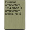 Louisiana Architecture, 1714-1820: Ul Architecture Series, No. 5 door Fred Daspit