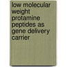 Low Molecular Weight Protamine Peptides as Gene Delivery Carrier door Riddhi Kharidia