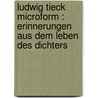 Ludwig Tieck microform : Erinnerungen aus dem Leben des Dichters by Kopke