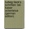 Ludwig Tieck's Schriften: Bd. Kaiser Octavianus (German Edition) by Tieck Ludwig