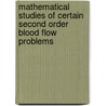 Mathematical Studies Of Certain Second Order Blood Flow Problems door Dr. Dusmanta Kumar Sut