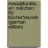 Maculaturalia: Ein Märchen Für Bücherfreunde (German Edition)