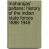 Maharajas' Paltans: History of the Indian State Forces 1888-1948 door Tony Mcclenaghan