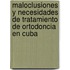 Maloclusiones y Necesidades de Tratamiento de Ortodoncia en Cuba