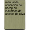 Manual De Aplicación De Haccp En Industrias De Aceites De Oliva door Roxana Aciar