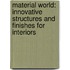 Material World: Innovative Structures and Finishes for Interiors