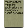 Mathematical Modeling: Applications in Emergency Health Services door Ralph B. D'agostino