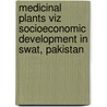 Medicinal Plants viz Socioeconomic Development in Swat, Pakistan door Iftikhar Ahmad