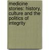 Medicine Stories: History, Culture and the Politics of Integrity by Aurora Levins Morales