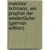 Melchior Hofmann, ein Prophet der Wiedertäufer (German Edition) by Otto Zur Linden Friedrich