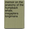 Memoir on the Anatomy of the Humpback Whale, Megaptera Longimana door John Struthers