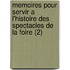Memoires Pour Servir A L'Histoire Des Spectacles de La Foire (2)