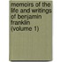 Memoirs Of The Life And Writings Of Benjamin Franklin (Volume 1)