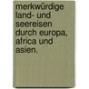 Merkwürdige Land- und Seereisen durch Europa, Africa und Asien. door Leonhard Eisenschmied