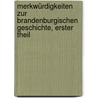 Merkwürdigkeiten Zur Brandenburgischen Geschichte, Erster Theil by Frederick Ii