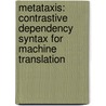 Metataxis: Contrastive Dependency Syntax for Machine Translation door Klaus Schubert