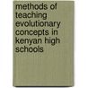 Methods of Teaching Evolutionary Concepts in Kenyan High Schools door Philemon Kiptoo Bureti