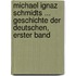Michael Ignaz Schmidts ... Geschichte Der Deutschen, Erster Band