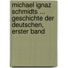 Michael Ignaz Schmidts ... Geschichte Der Deutschen, Erster Band by Michael Ignaz Schmidt