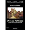 Michael Kohlhaas. A Tale from an Old Chronicle (German Classics) by John S. Nollen