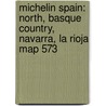 Michelin Spain: North, Basque Country, Navarra, La Rioja Map 573 door Lifestyle
