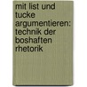 Mit List Und Tucke Argumentieren: Technik Der Boshaften Rhetorik door Karl-Heinz Anton