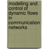 Modelling and Control of Dynamic Flows in Communication Networks door Janusz Filipiak