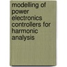 Modelling of Power Electronics Controllers for Harmonic Analysis door Manuel Madrigal